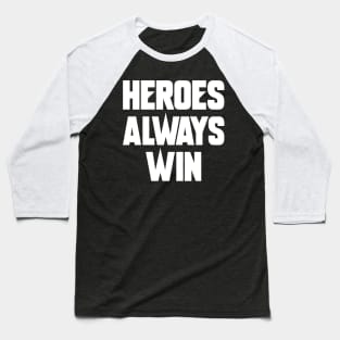 Heroes Always Win Baseball T-Shirt